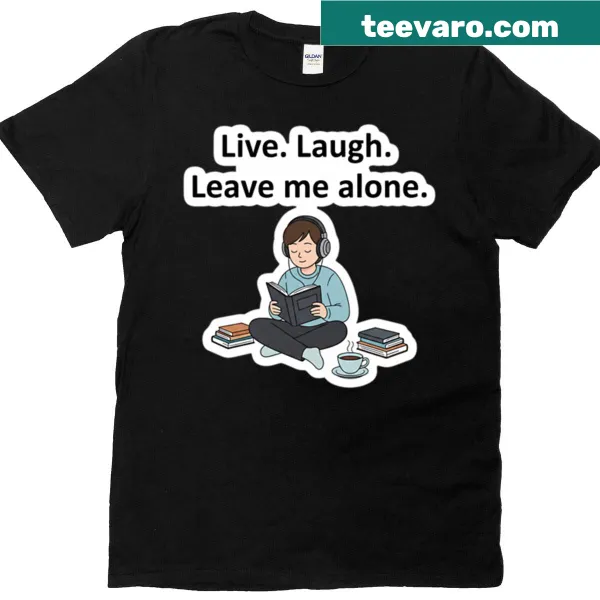 T-shirt with 'Live Laugh Leave Me Alone' text for introverts