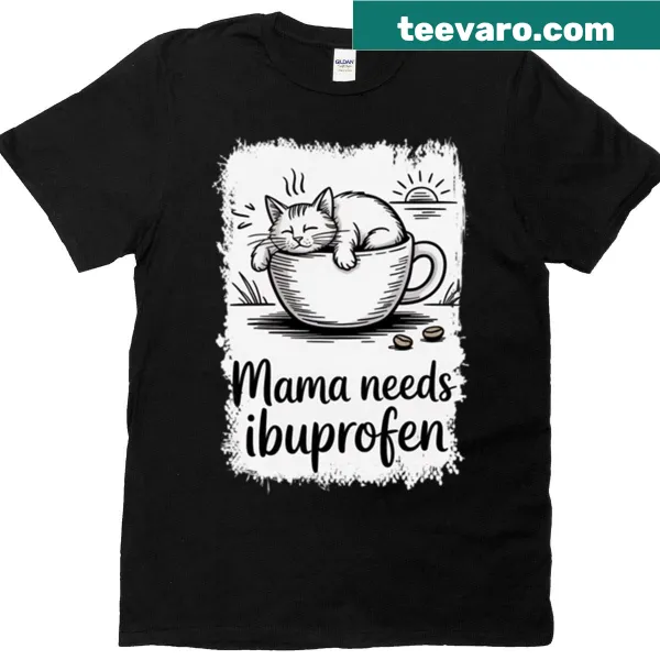 Humorous T-shirt for moms saying 'Mama Needs Ibuprofen'