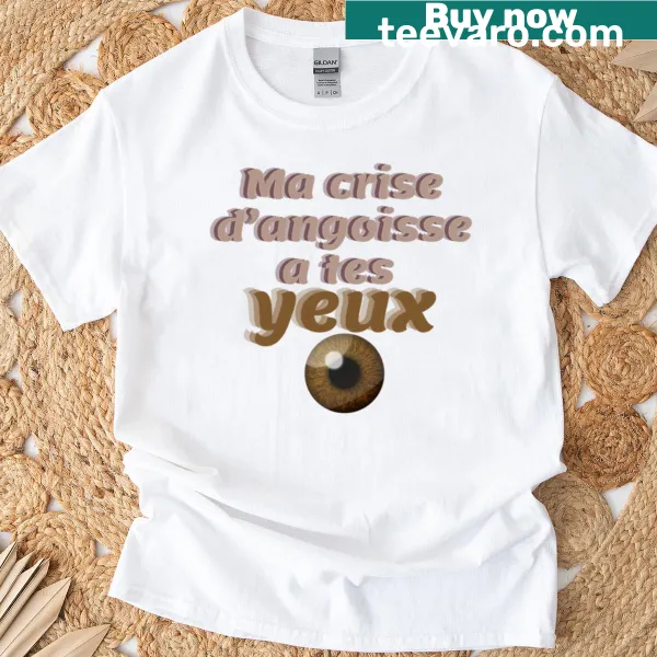 Thoughtful tee with the phrase 'My Anxiety Attack Has Your Brown Eyes'