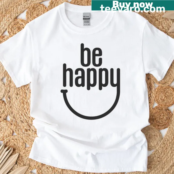 Inspirational Be Happy text design on t-shirt