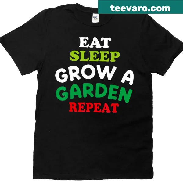 Humorous plant lover T-shirt with the text Eat Sleep Grow A Garden Repeat