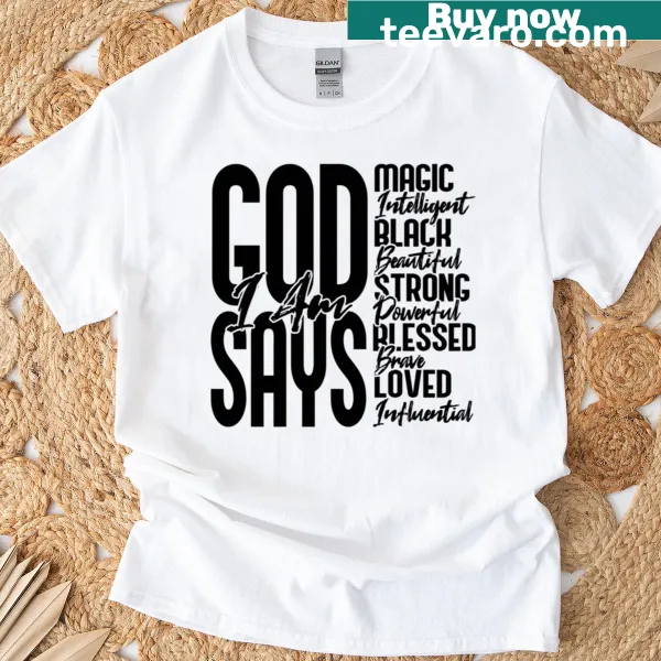 T-shirt with bold black lettering of 'God Says I Am'