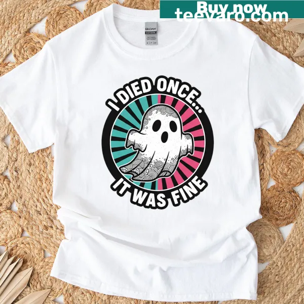 Playful ghost design with the phrase 'I Died Once It Was Fine'