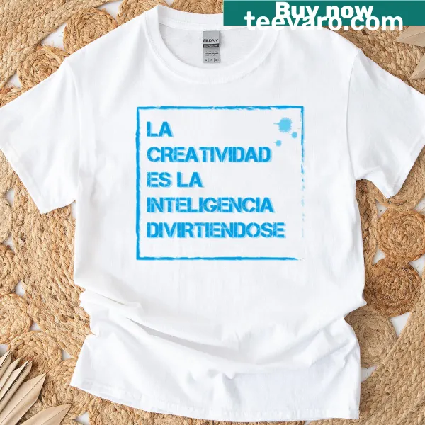 Hand-lettered La Creatividad Es La Inteligencia Divirtiéndose graphic T-shirt