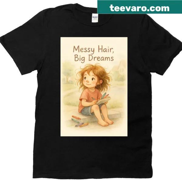 Playful text design on a T-shirt celebrating messy hair and big dreams.