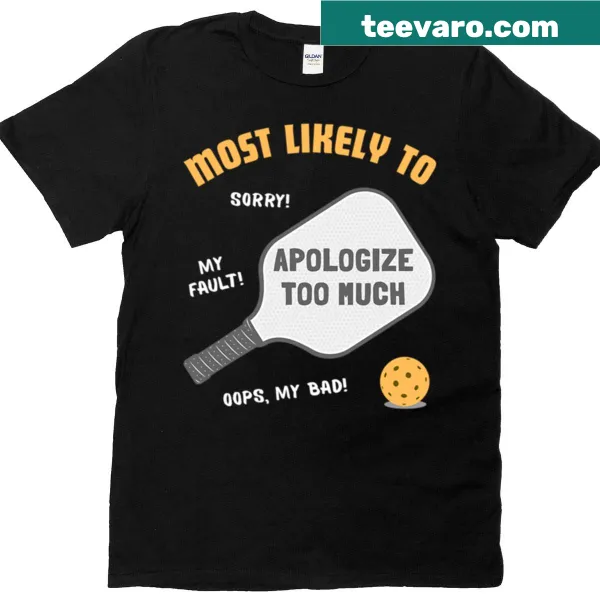 Funny 'Most Likely To Apologize Too Much' Pickleball T-shirt