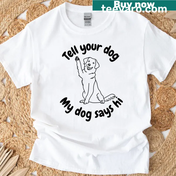 T-shirt with the phrase 'My Dog Says Hi' in playful typography.
