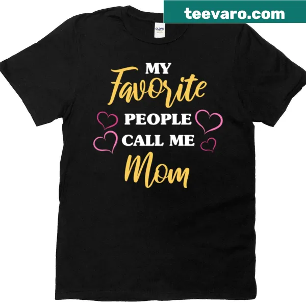 T-shirt with the phrase 'My Favorite People Call Me Mom'