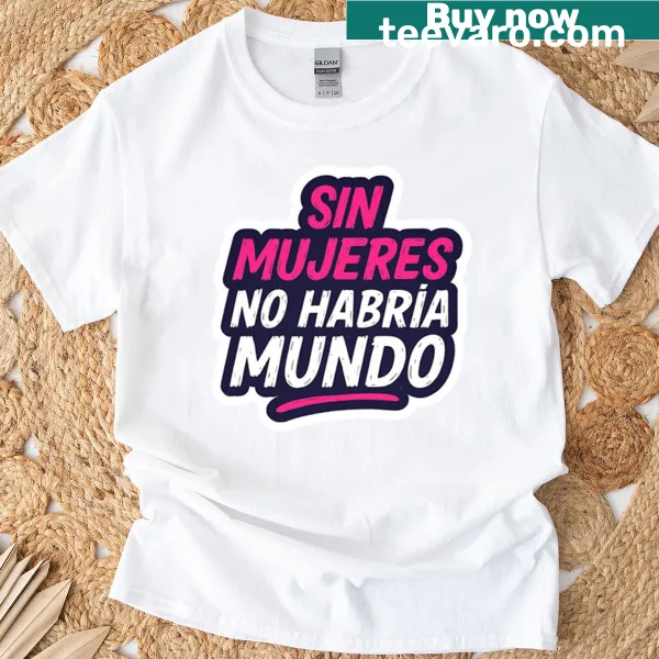 Typography t-shirt reading 'Sin Mujeres No Habra Mundo' in bold letters