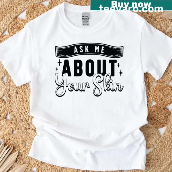 T-shirt with the phrase 'Ask Me About Your Skin' for skincare professionals