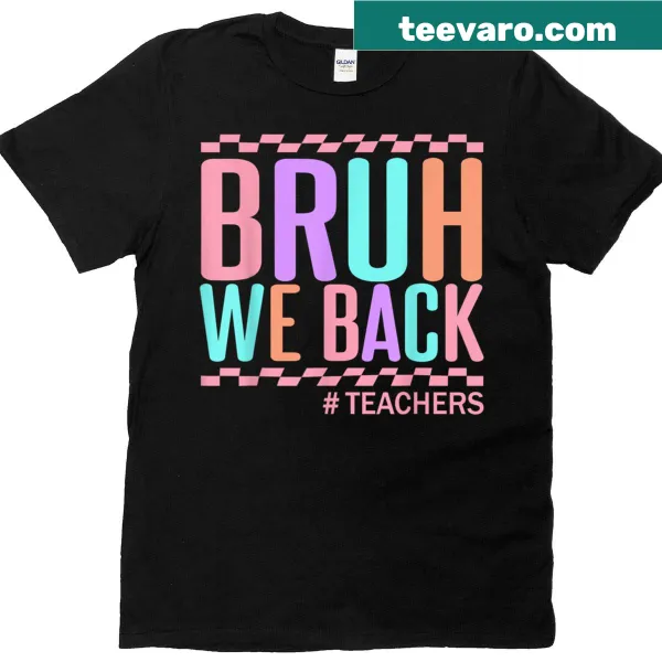Funny teacher t-shirt with 'Bruh We Back' phrase for the first day back to school.