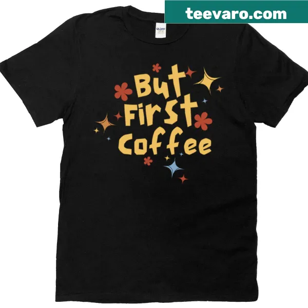 Handwritten typography t-shirt with the phrase But First Coffee