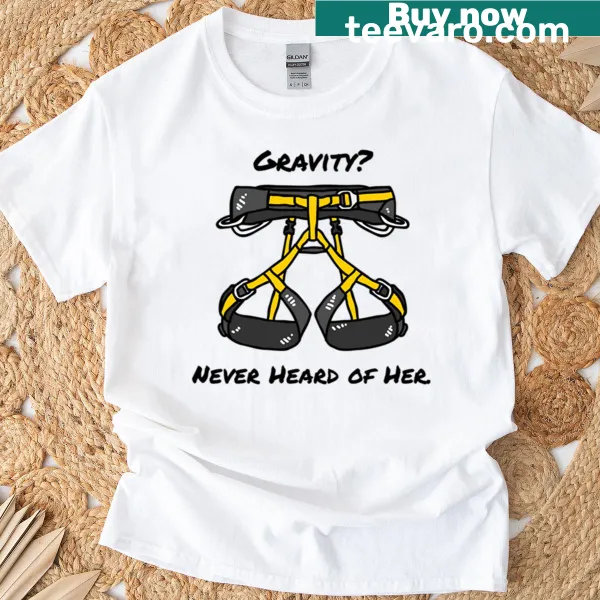 Funny climbing quote T-shirt about gravity
