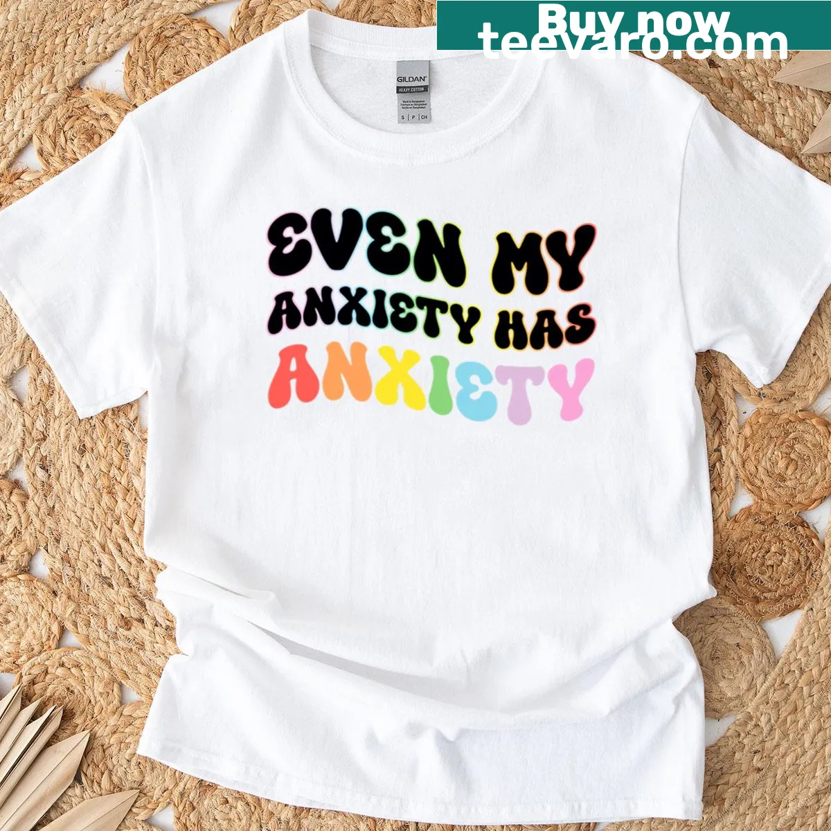 Text graphic stating 'Even My Anxiety Has Anxiety' in relatable style — on a men's t-shirt