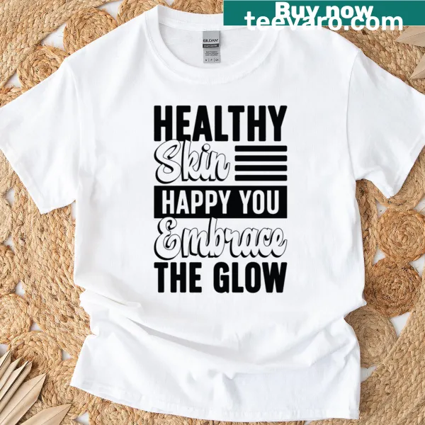 Typography design T-shirt stating 'Healthy Skin Happy On'