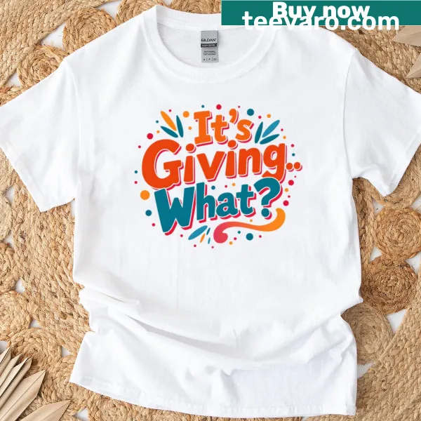 T-shirt featuring the phrase 'It's Giving What' in meme style.