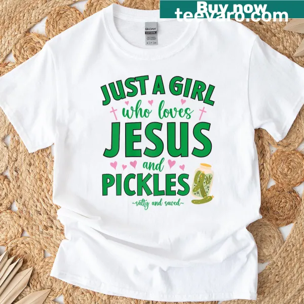 T-shirt with humor: Just A Girl Who Loves Jesus And Pickles