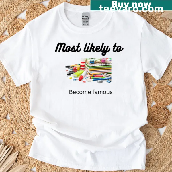 Funny T-shirt with 'Most Likely To Become Famous' text