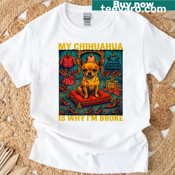Funny t-shirt about being broke due to a Chihuahua