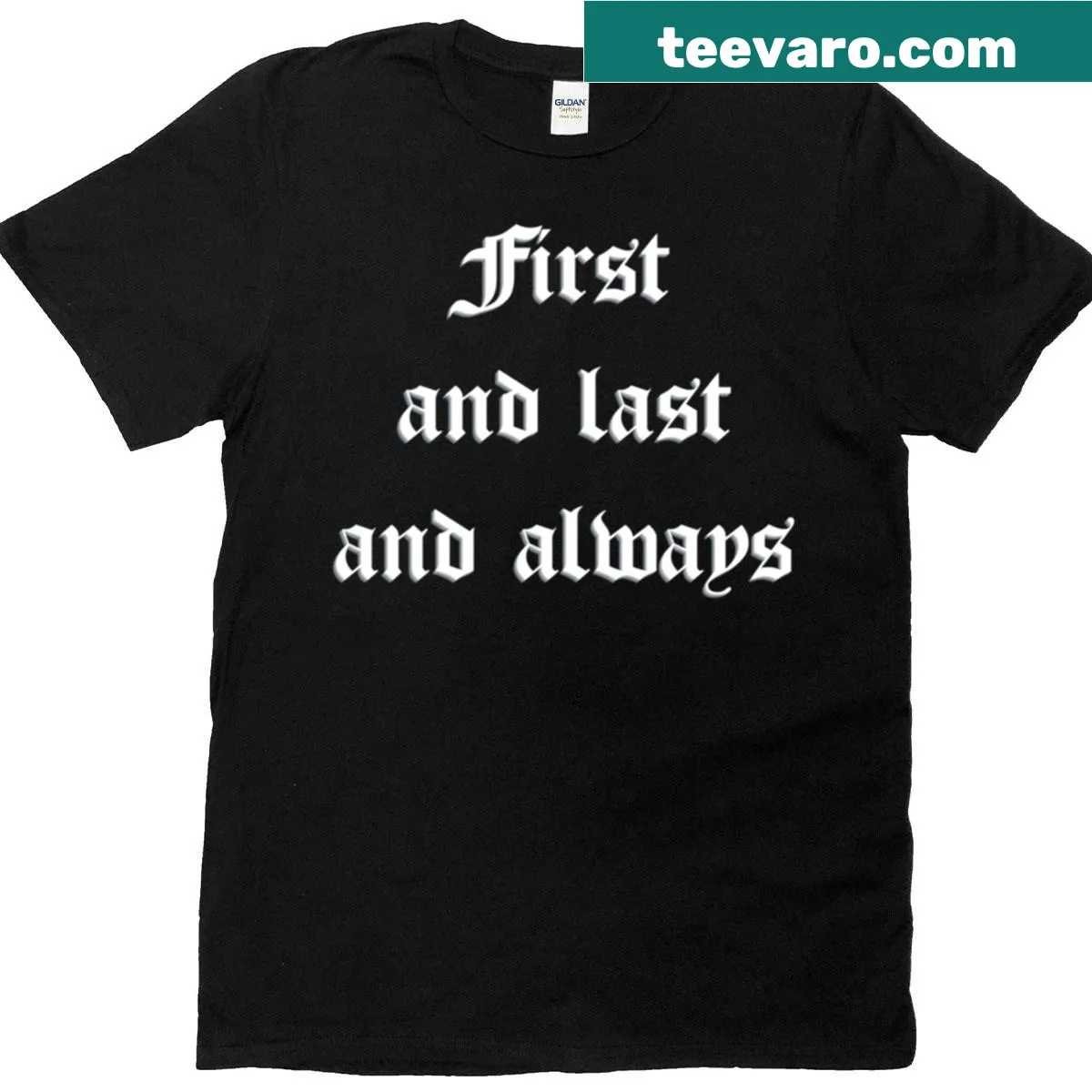 T-shirt featuring bold typography of 'First And Last And Always' — on a men's t-shirt