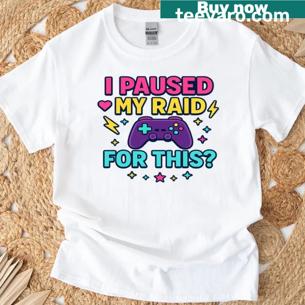 T-shirt with funny quote about pausing a raid for something else