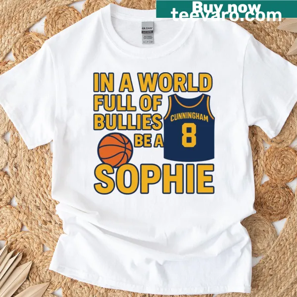 Inspirational shirt with the phrase 'In A World Full Of Bullies Be A Sophie Cunningham'