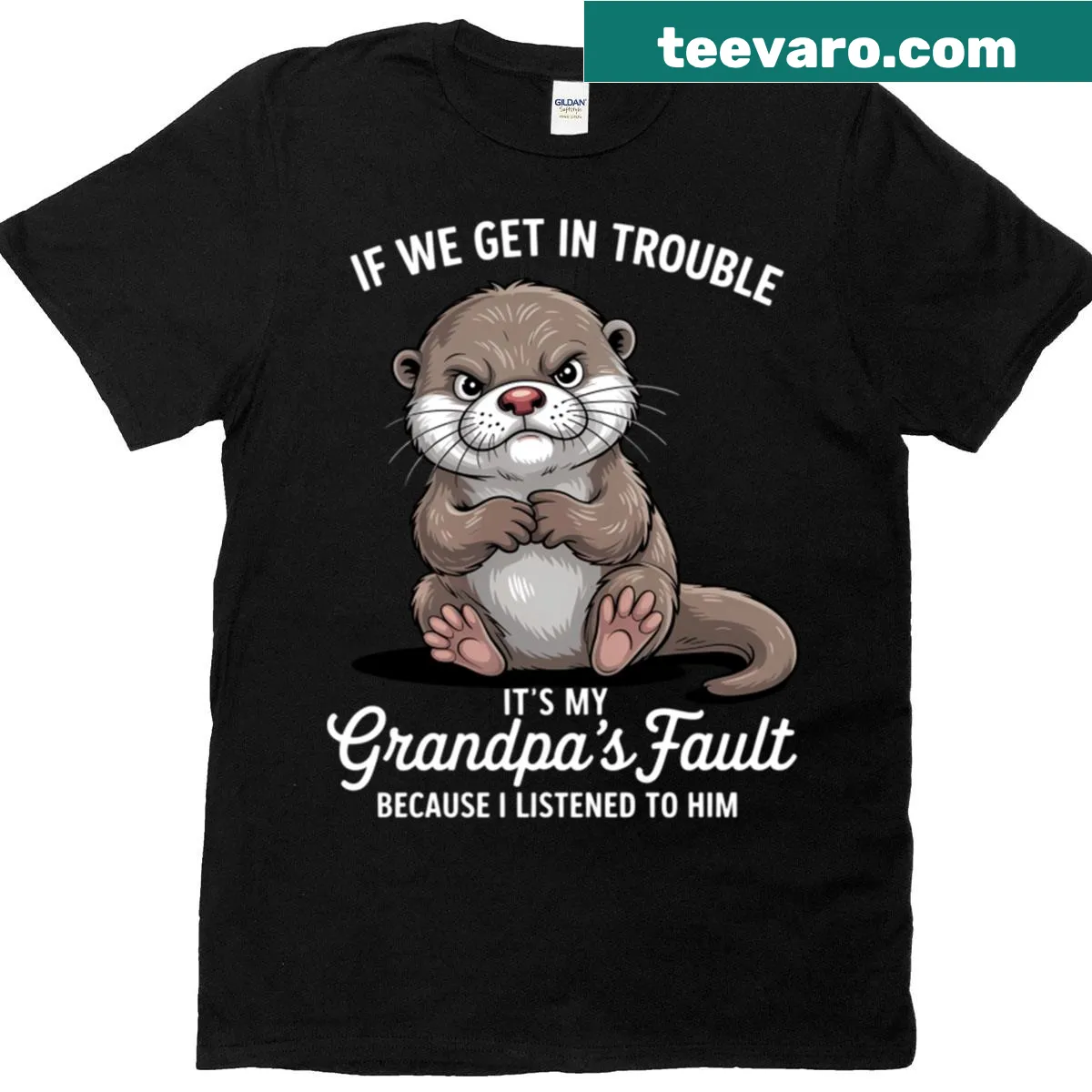 Funny T-shirt stating 'Otter If We Get In Trouble It's My Grandpa's Fault Because' — on a men's t-shirt