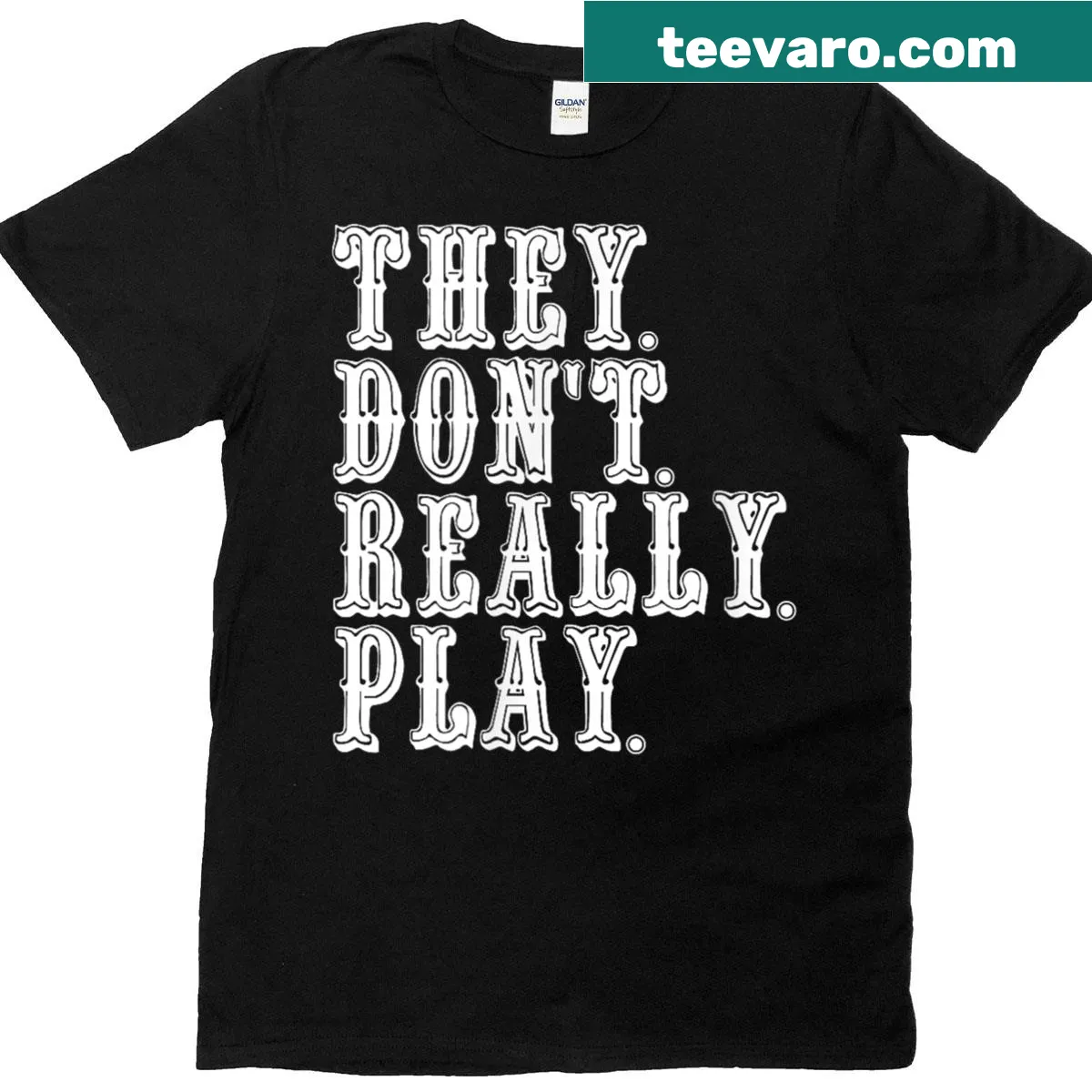 Playful shirt with the phrase 'They Dont Really Play' — on a men's t-shirt