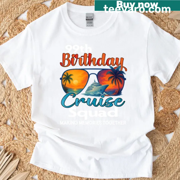 Matching t-shirt for a 99th birthday cruise with friendly design.