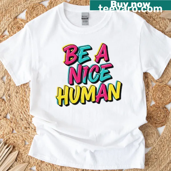 Oversized t-shirt with 'Be A Nice Human' text.