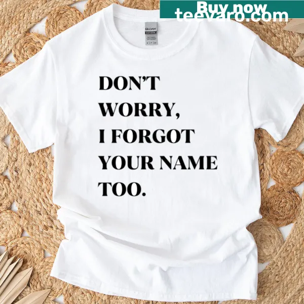 Bold sarcastic quote typography tee about forgetting names