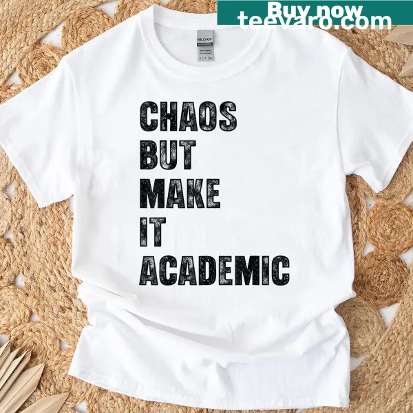 Funny T-shirt for teachers with 'Chaos But Make It Academic' text