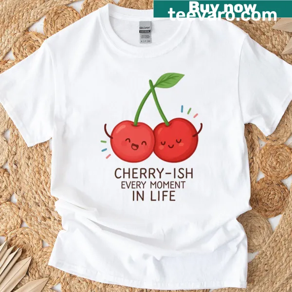 Cute T-shirt with cherry pun 'Cherry-ish Every Moment'