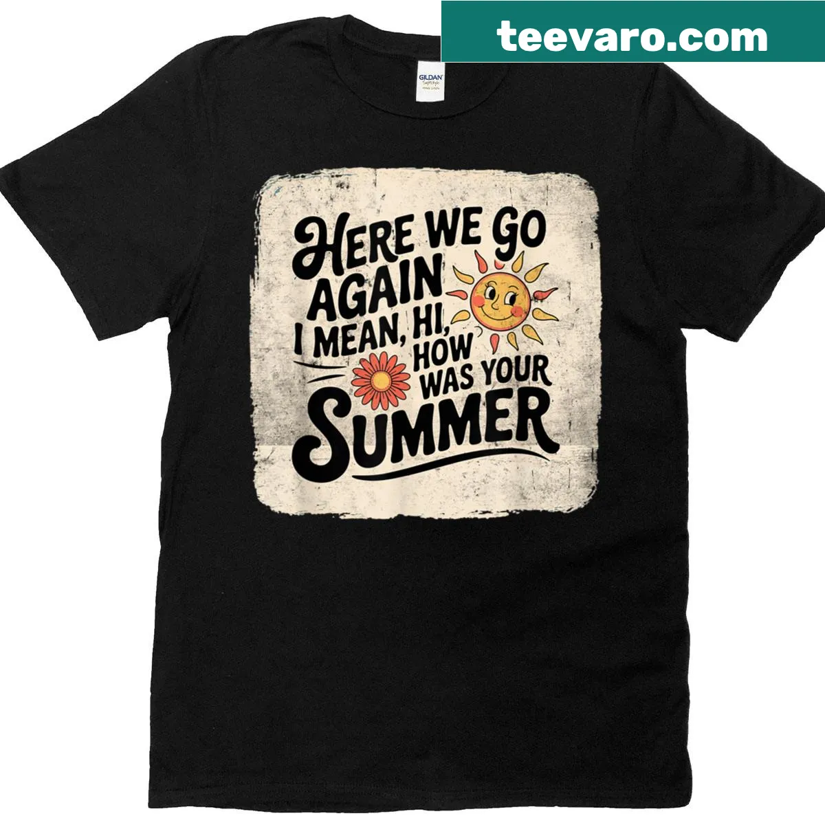Funny school t-shirt with 'Here We Go Again, I Mean Hi, How Was Your Summer?' — on a men's t-shirt