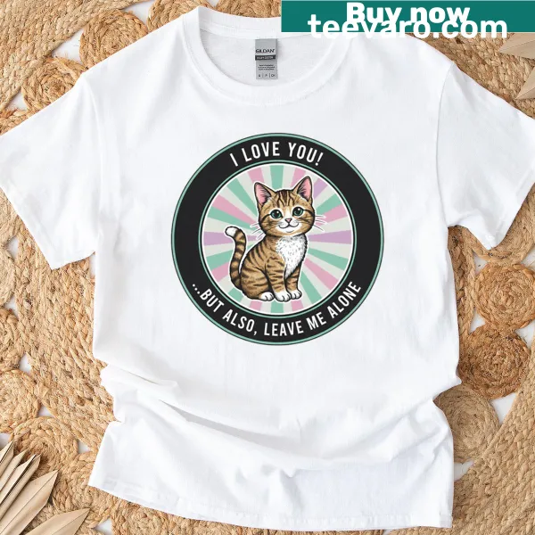 Humorous cat-themed t-shirt with the phrase about love and personal space