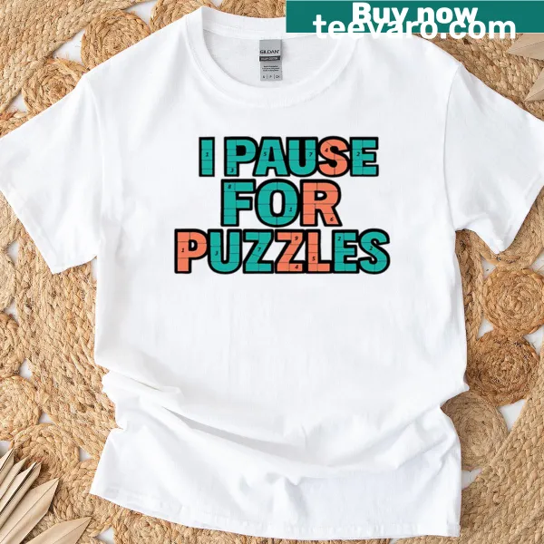 T-shirt with the text 'I Pause For Puzzles.'