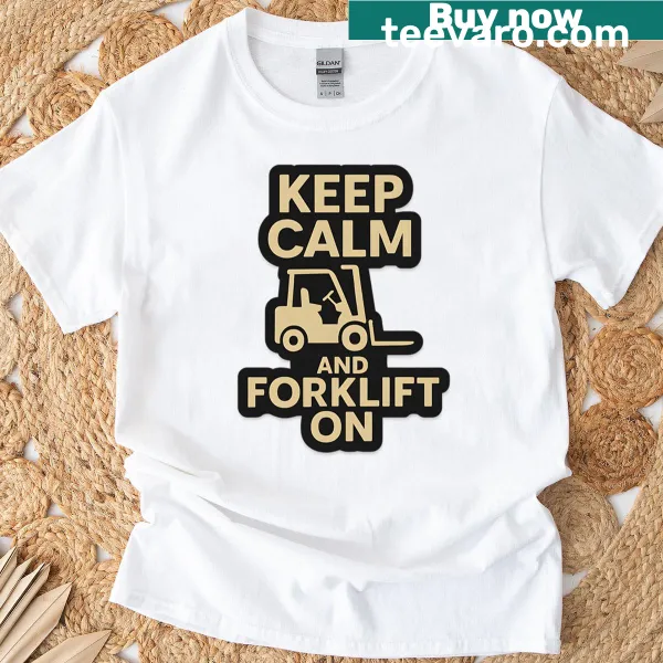 Funny T-shirt with the phrase 'Keep Calm And Forklift On'