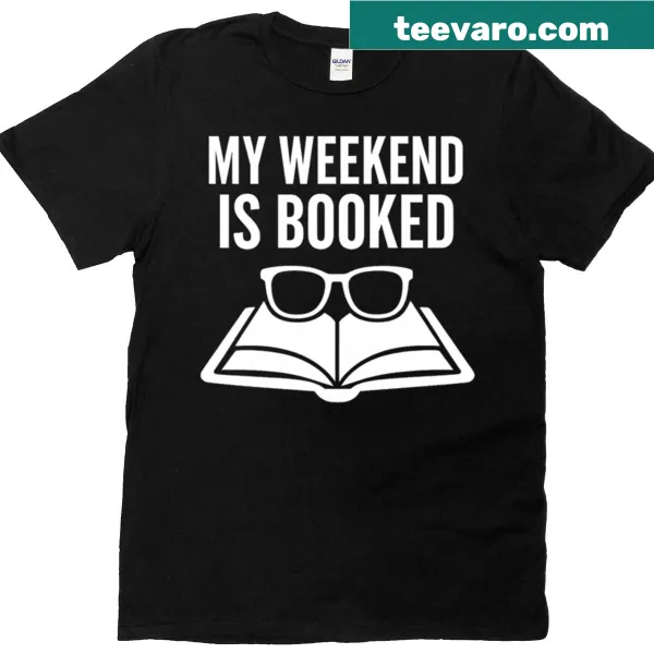 T-shirt with the quote 'My Weekend Is Booked' for book lovers