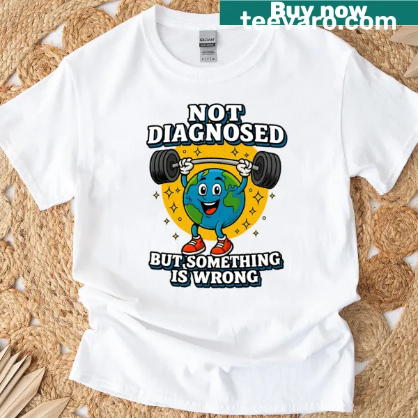 Edgy T-shirt with the phrase 'Not Diagnosed But Something Is Definitely Wrong'