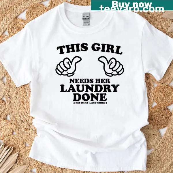 T-shirt with the text 'This Girl Needs Her Laundry Done' in bold lettering