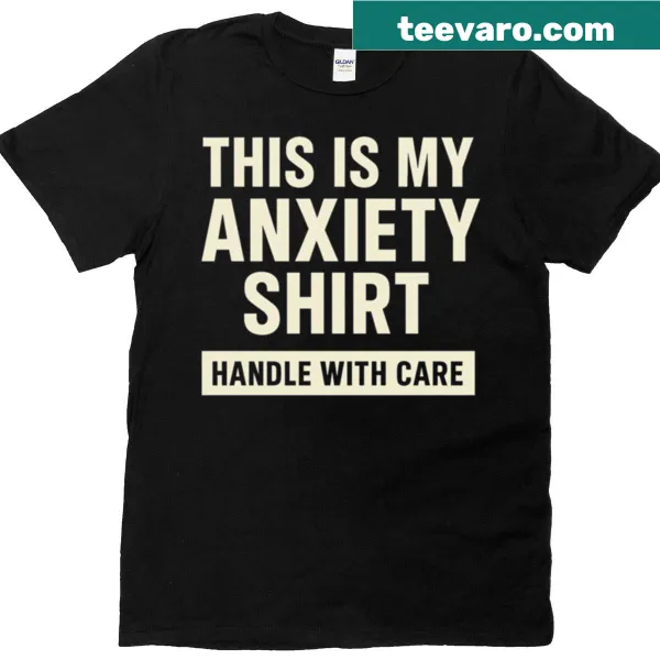 T-shirt with 'This Is My Anxiety, Handle With Care' text for mental health awareness