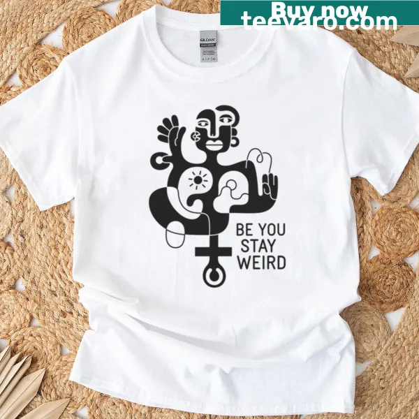 T-shirt featuring a thought-provoking abstract design with the message 'Be You Stay Weird.'