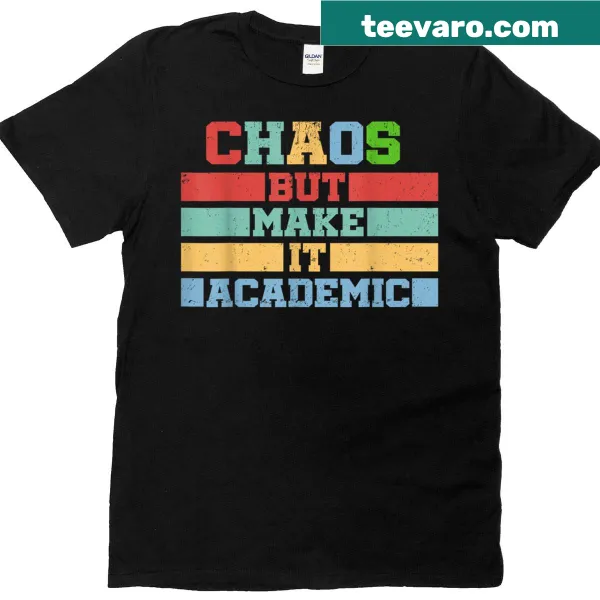 Funny T-shirt with the phrase 'Chaos But Make It Academic' for teachers.