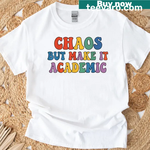 Funny college t-shirt with text 'Chaos But Make It Academic'