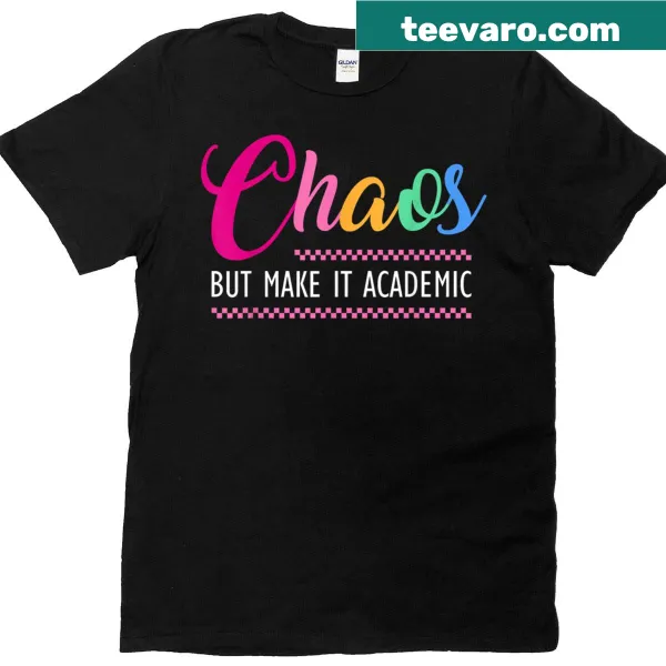 Funny teacher T-shirt with 'Chaos But Make It Academic' text