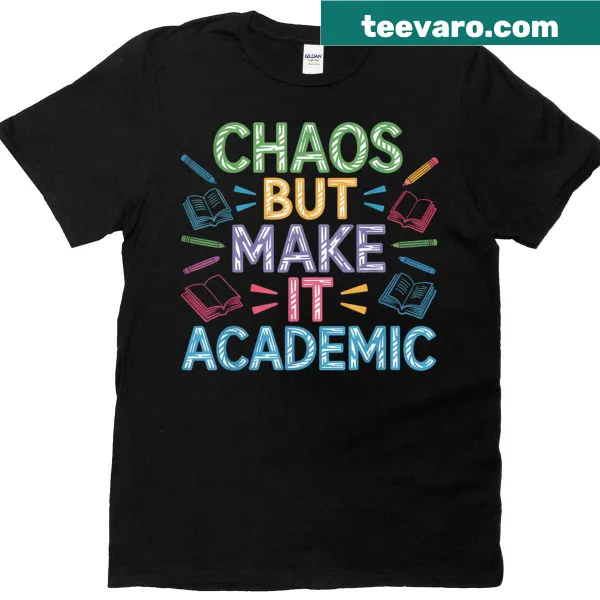 Funny teacher t-shirt with the phrase 'Chaos But Make It Academic'