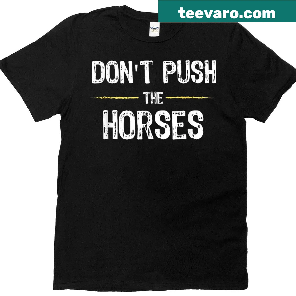Sarcastic graphic tee with the quote 'Don't Push The Horses' — on a men's t-shirt