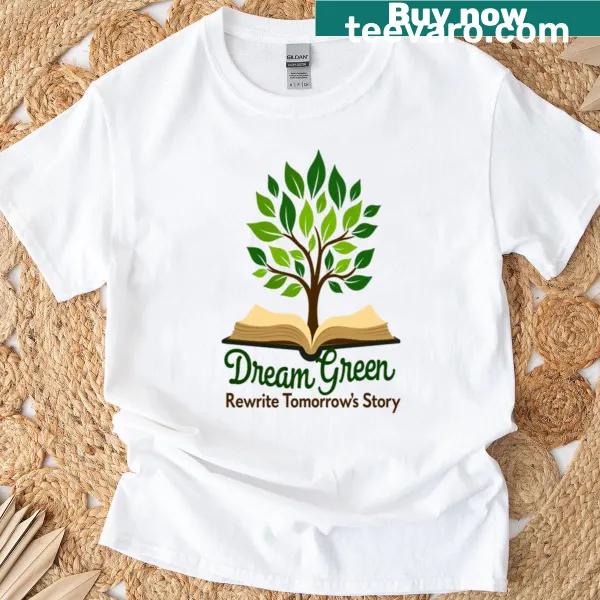 Inspirational T-shirt with 'Dream Green Rewrite Tomorrow' text