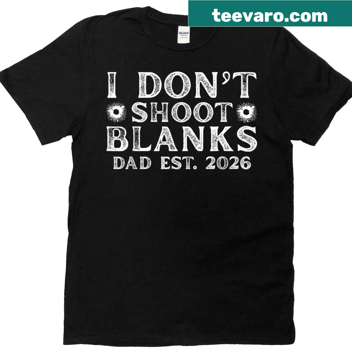 Funny dad shirt with the phrase I Dont Shoot Blanks and Dad Est 2026 — on a men's t-shirt