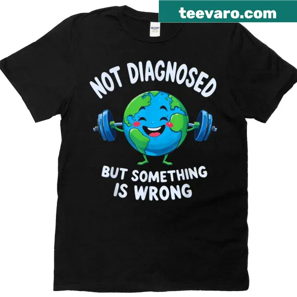 Mental health themed gym shirt with the phrase 'Not Diagnosed But Something Is Wrong'